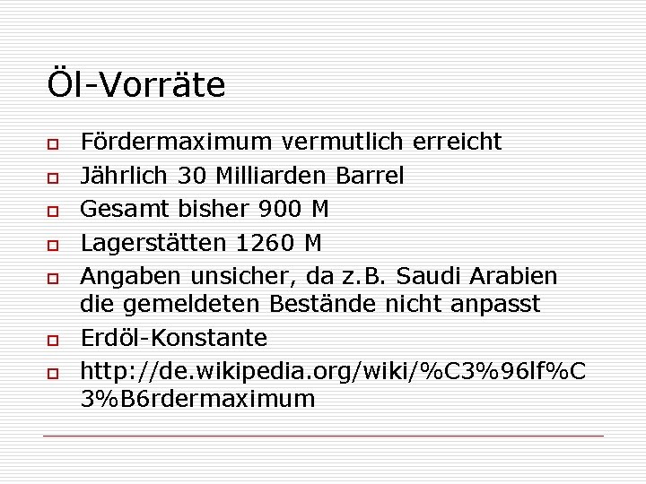 Öl-Vorräte o o o o Fördermaximum vermutlich erreicht Jährlich 30 Milliarden Barrel Gesamt bisher