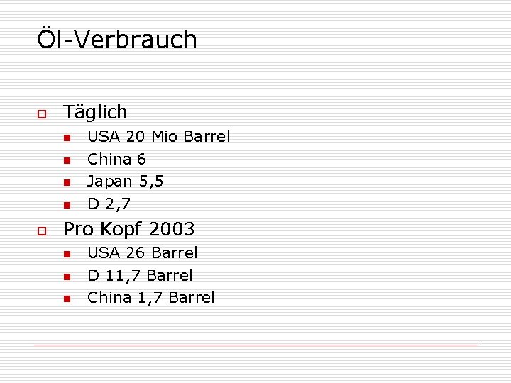 Öl-Verbrauch o Täglich n n o USA 20 Mio Barrel China 6 Japan 5,