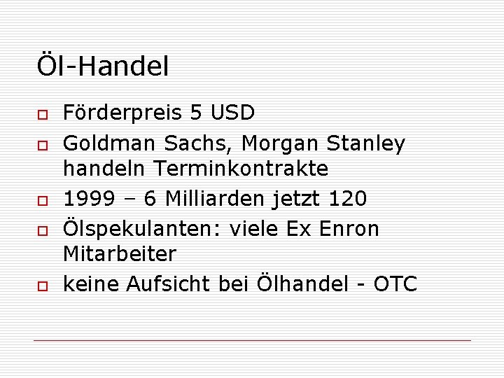 Öl-Handel o o o Förderpreis 5 USD Goldman Sachs, Morgan Stanley handeln Terminkontrakte 1999