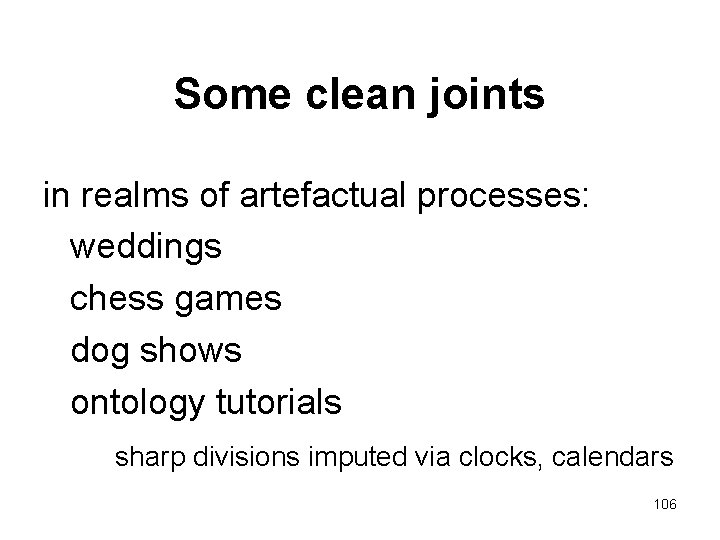 Some clean joints in realms of artefactual processes: weddings chess games dog shows ontology