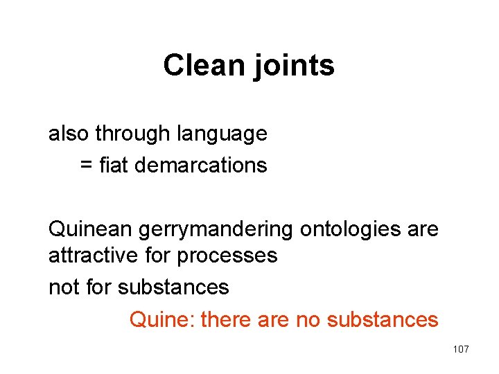 Clean joints also through language = fiat demarcations Quinean gerrymandering ontologies are attractive for