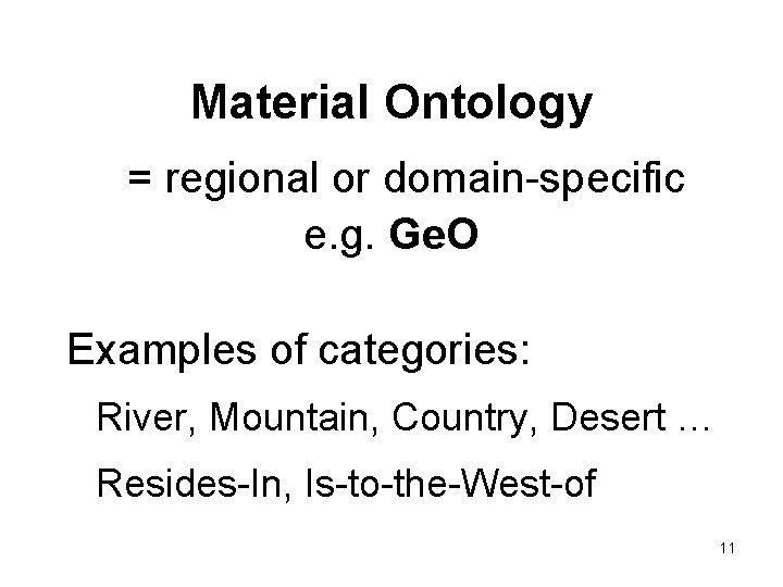 Material Ontology = regional or domain-specific e. g. Ge. O Examples of categories: River,