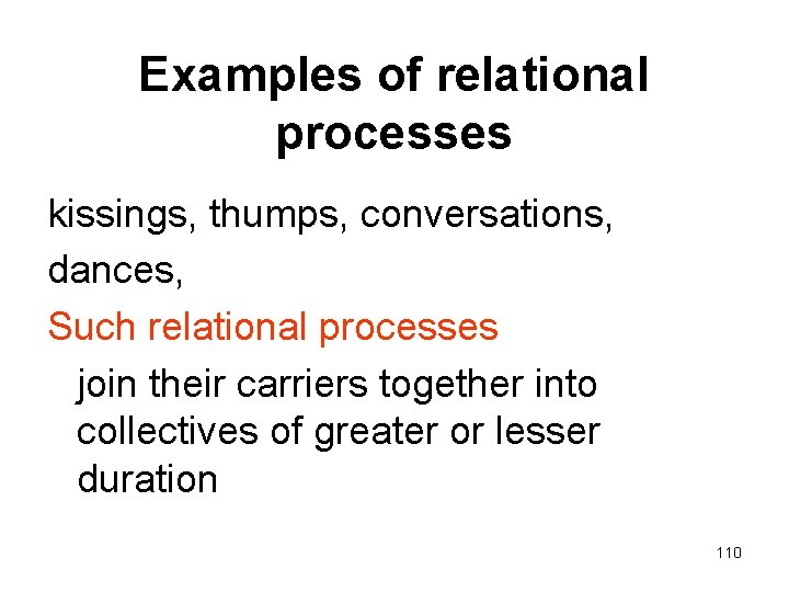 Examples of relational processes kissings, thumps, conversations, dances, Such relational processes join their carriers