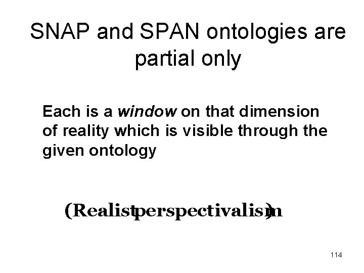SNAP and SPAN ontologies are partial only Each is a window on that dimension