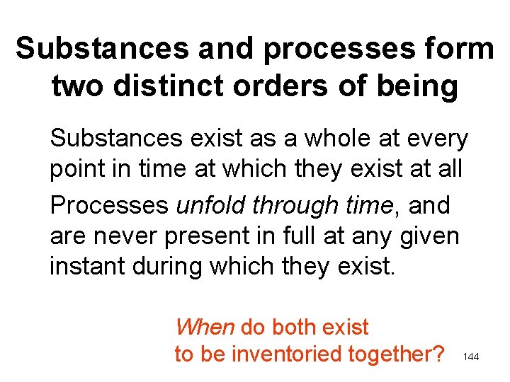 Substances and processes form two distinct orders of being Substances exist as a whole