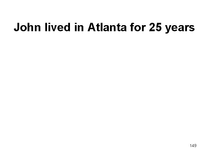 John lived in Atlanta for 25 years 149 