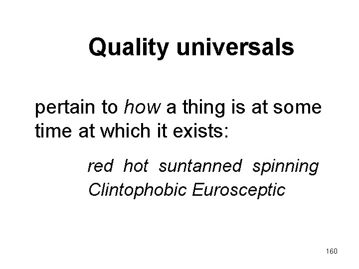 Quality universals pertain to how a thing is at some time at which it