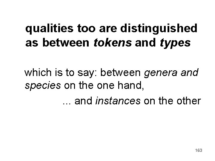 qualities too are distinguished as between tokens and types which is to say: between