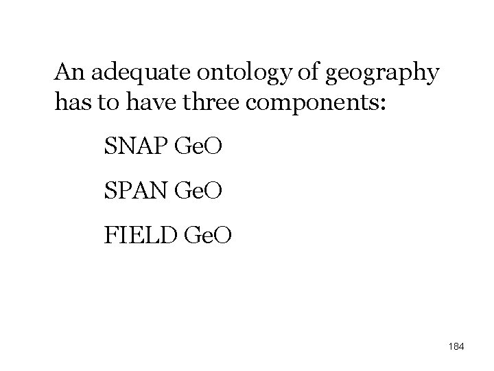 An adequate ontology of geography has to have three components: SNAP Ge. O SPAN