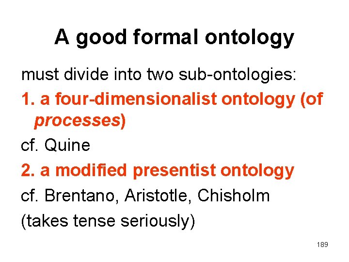 A good formal ontology must divide into two sub-ontologies: 1. a four-dimensionalist ontology (of