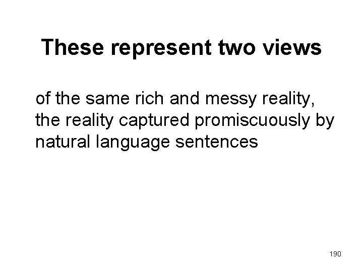 These represent two views of the same rich and messy reality, the reality captured