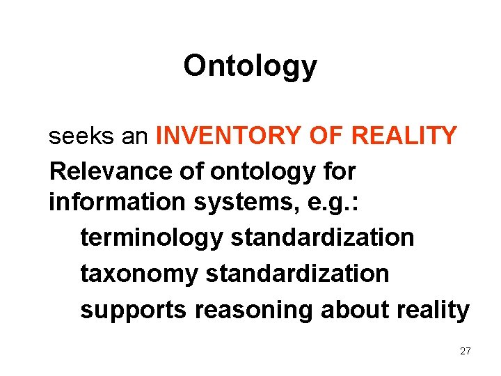 Ontology seeks an INVENTORY OF REALITY Relevance of ontology for information systems, e. g.
