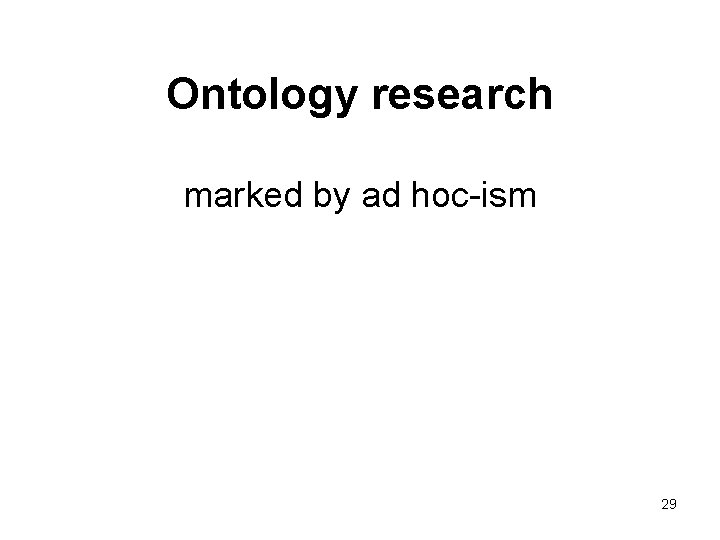 Ontology research marked by ad hoc-ism 29 