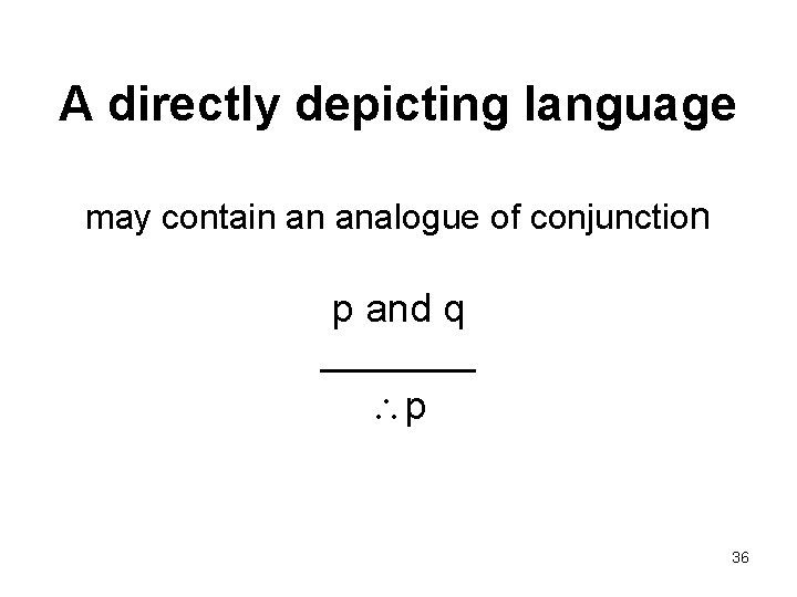 A directly depicting language may contain an analogue of conjunction p and q _______