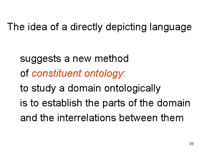 The idea of a directly depicting language suggests a new method of constituent ontology: