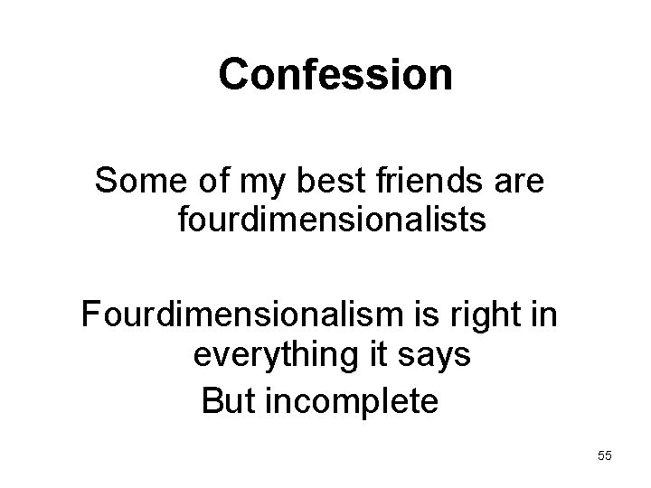 Confession Some of my best friends are fourdimensionalists Fourdimensionalism is right in everything it