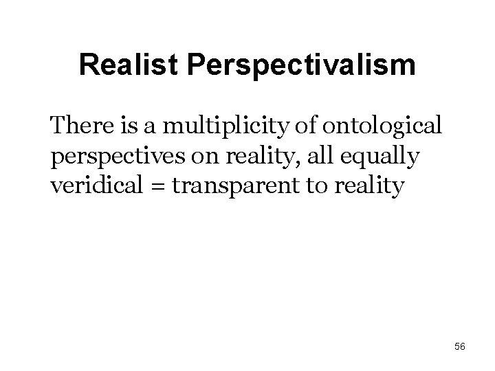 Realist Perspectivalism There is a multiplicity of ontological perspectives on reality, all equally veridical