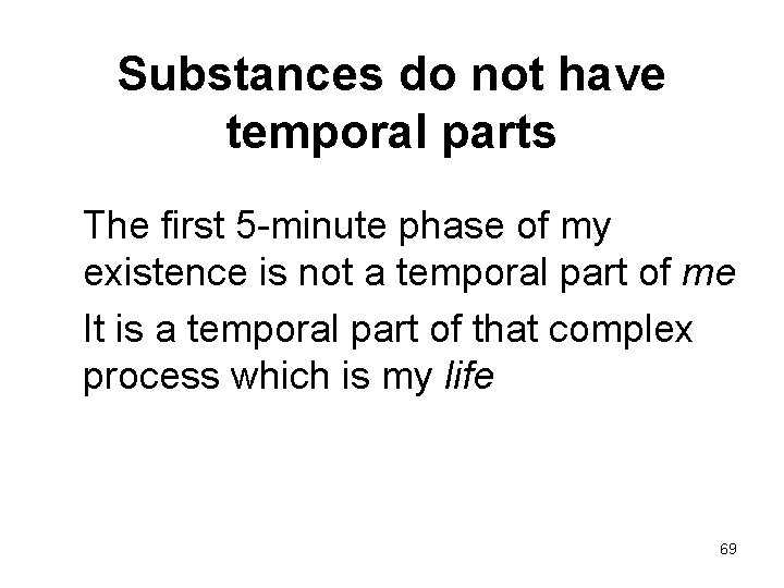 Substances do not have temporal parts The first 5 -minute phase of my existence