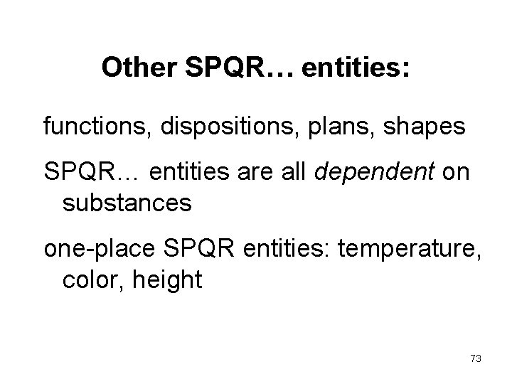 Other SPQR… entities: functions, dispositions, plans, shapes SPQR… entities are all dependent on substances