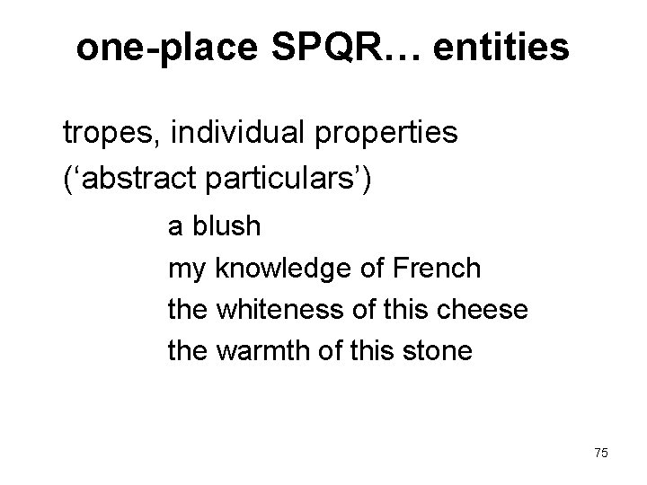 one-place SPQR… entities tropes, individual properties (‘abstract particulars’) a blush my knowledge of French