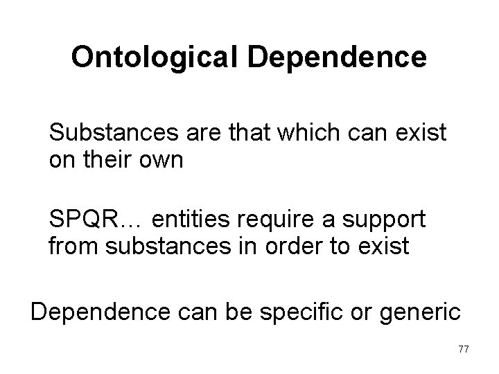 Ontological Dependence Substances are that which can exist on their own SPQR… entities require