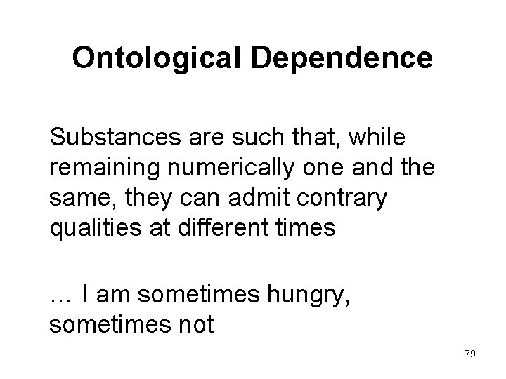 Ontological Dependence Substances are such that, while remaining numerically one and the same, they