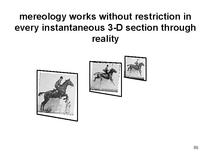 mereology works without restriction in every instantaneous 3 -D section through reality 86 