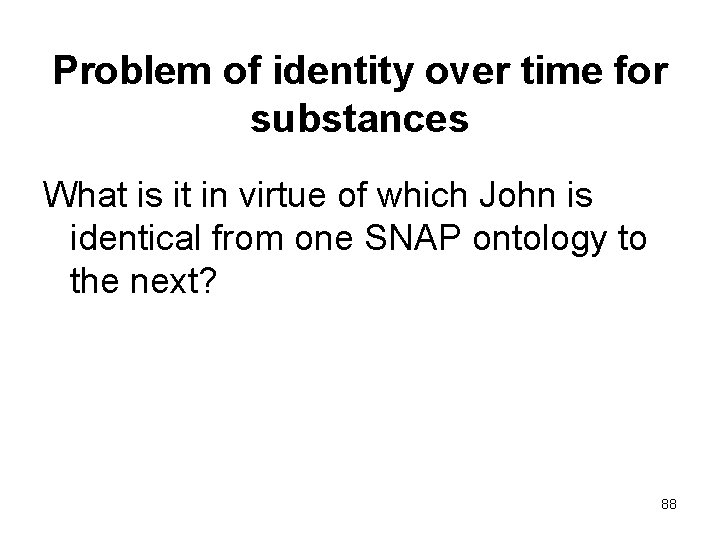 Problem of identity over time for substances What is it in virtue of which