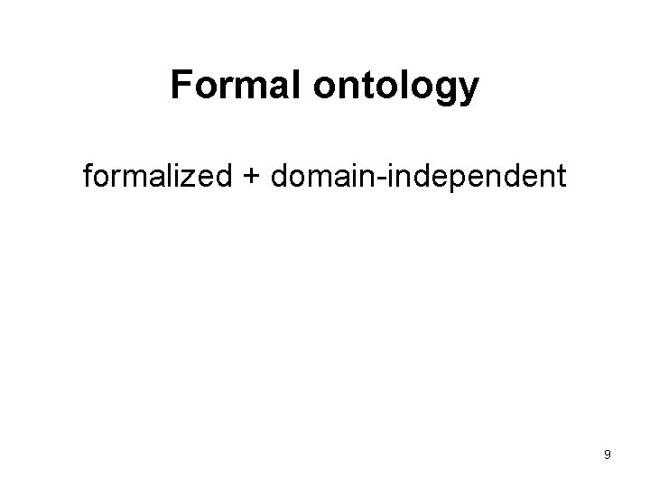 Formal ontology formalized + domain-independent 9 