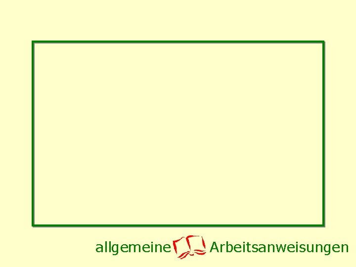 allgemeine Arbeitsanweisungen 