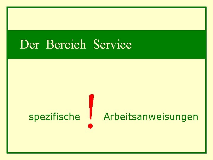 Der Bereich Service spezifische ! Arbeitsanweisungen 