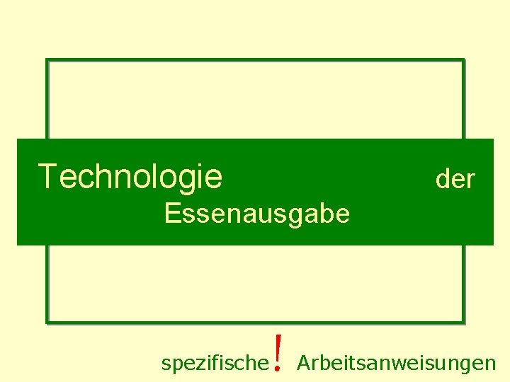 Technologie der Essenausgabe spezifische ! Arbeitsanweisungen 