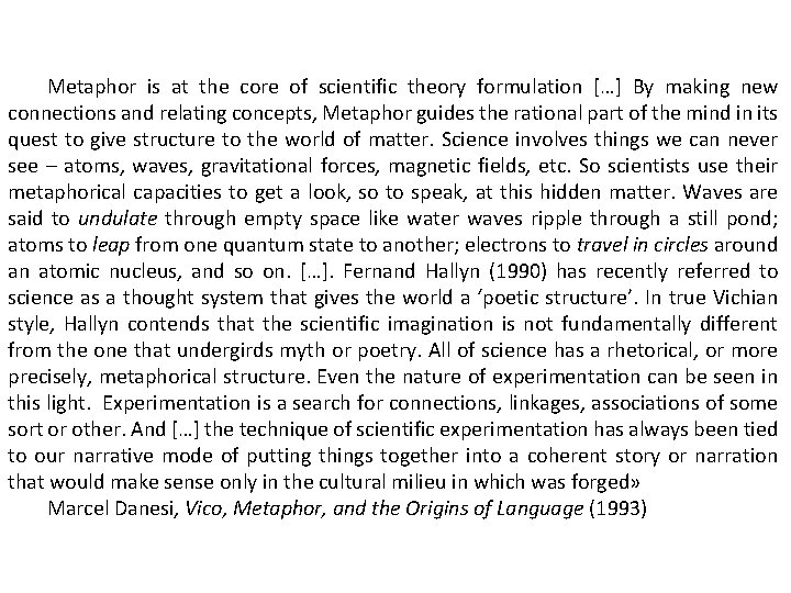 Metaphor is at the core of scientific theory formulation […] By making new connections