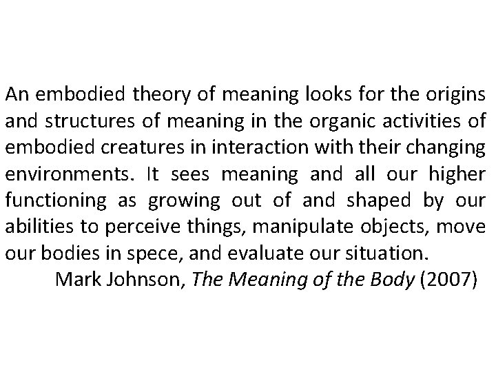 An embodied theory of meaning looks for the origins and structures of meaning in
