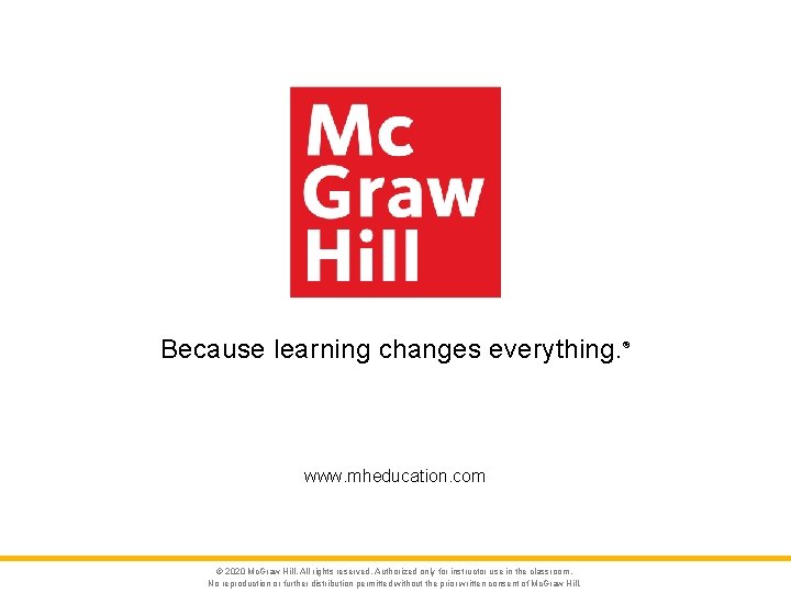 Because learning changes everything. www. mheducation. com © 2020 Mc. Graw Hill. All rights