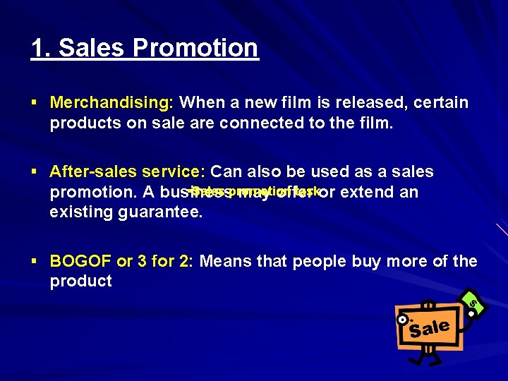 1. Sales Promotion § Merchandising: When a new film is released, certain products on