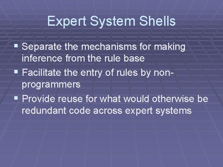 Expert System Shells § Separate the mechanisms for making inference from the rule base