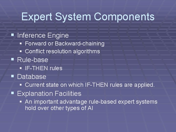 Expert System Components § Inference Engine § Forward or Backward-chaining § Conflict resolution algorithms