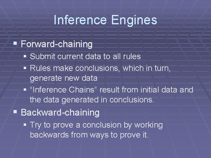Inference Engines § Forward-chaining § Submit current data to all rules § Rules make