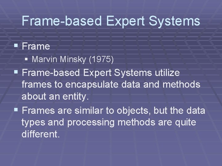 Frame-based Expert Systems § Frame § Marvin Minsky (1975) § Frame-based Expert Systems utilize