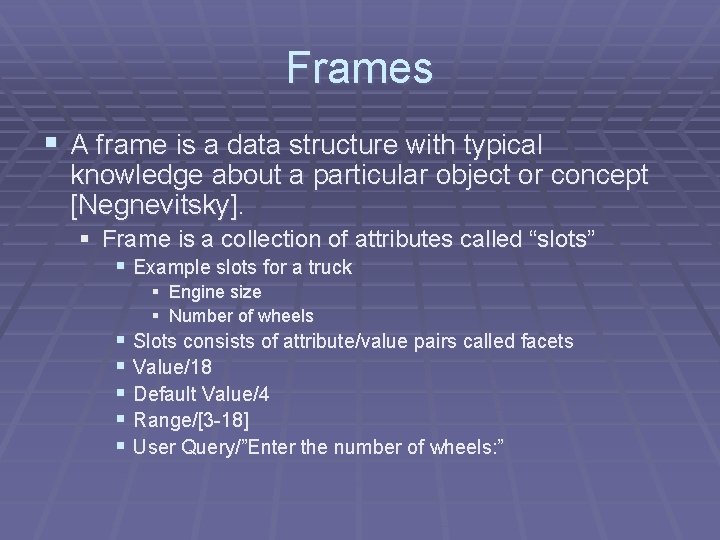 Frames § A frame is a data structure with typical knowledge about a particular