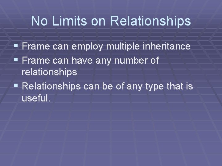 No Limits on Relationships § Frame can employ multiple inheritance § Frame can have