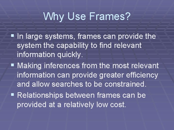 Why Use Frames? § In large systems, frames can provide the system the capability