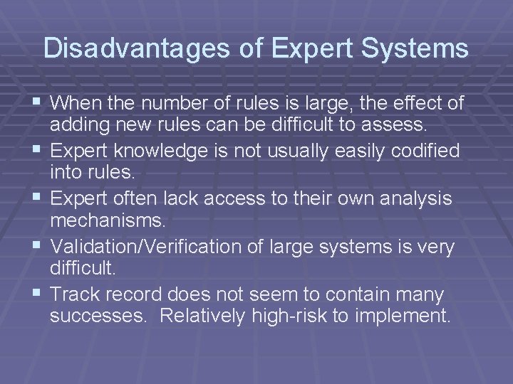 Disadvantages of Expert Systems § When the number of rules is large, the effect