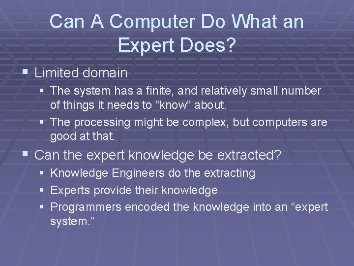 Can A Computer Do What an Expert Does? § Limited domain § The system