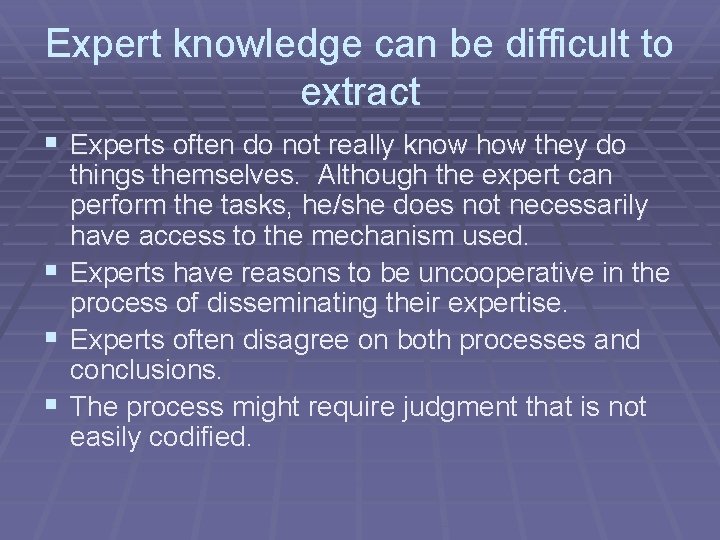 Expert knowledge can be difficult to extract § Experts often do not really know