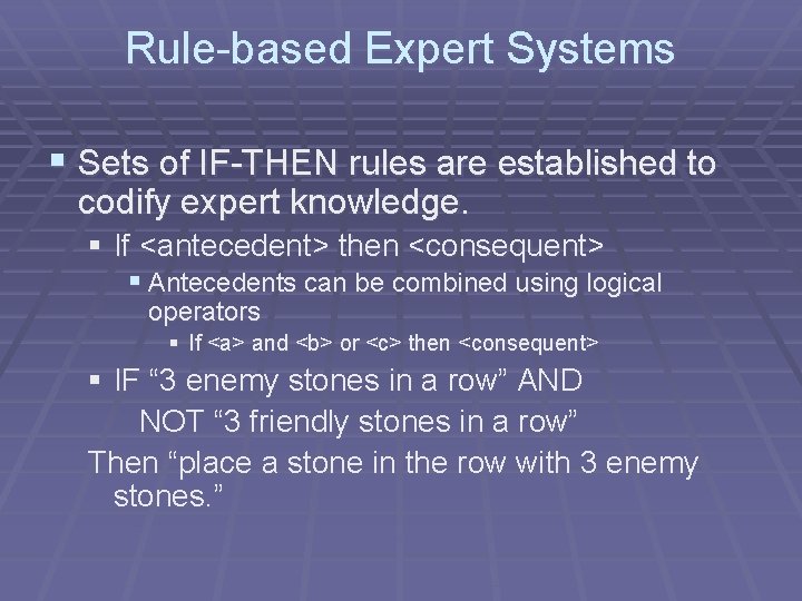Rule-based Expert Systems § Sets of IF-THEN rules are established to codify expert knowledge.