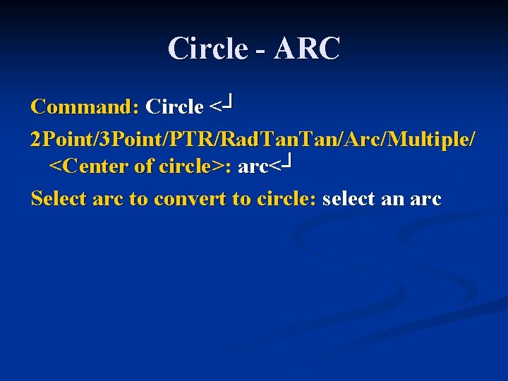 Circle - ARC Command: Circle <┘ 2 Point/3 Point/PTR/Rad. Tan/Arc/Multiple/ <Center of circle>: arc<┘ Circle - ARC Command: Circle <┘ 2 Point/3 Point/PTR/Rad. Tan/Arc/Multiple/ <Center of circle>: arc<┘