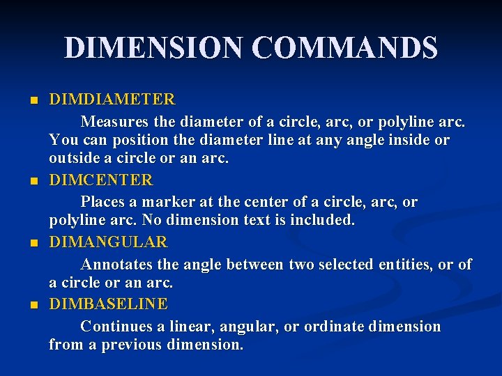 DIMENSION COMMANDS n n DIMDIAMETER Measures the diameter of a circle, arc, or polyline DIMENSION COMMANDS n n DIMDIAMETER Measures the diameter of a circle, arc, or polyline