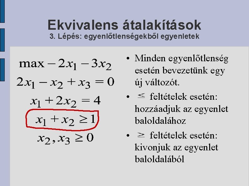 Ekvivalens átalakítások 3. Lépés: egyenlőtlenségekből egyenletek • Minden egyenlőtlenség esetén bevezetünk egy új változót.